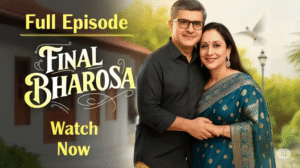 Final Bharosha Full Episode kaise dekhe: यहाँ देखे सभी एपिसोड बिलकुल फ्री में